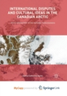 Image for International Disputes and Cultural Ideas in the Canadian Arctic