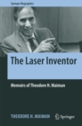 Image for The Laser Inventor : Memoirs of Theodore H. Maiman