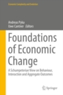 Image for Foundations of Economic Change: A Schumpeterian View on Behaviour, Interaction and Aggregate Outcomes