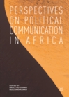 Image for Perspectives on political communication in Africa