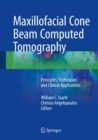Image for Maxillofacial Cone Beam Computed Tomography: Principles, Techniques and Clinical Applications