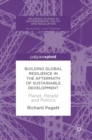Image for Building global resilience in the aftermath of sustainable development  : planet, people and politics
