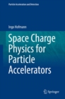 Image for Space Charge Physics for Particle Accelerators