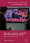 Image for Security, Economics and Nuclear Non-Proliferation Morality: Keeping or Surrendering the Bomb