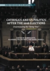Image for Catholics and US politics after the 2016 elections  : understanding the &quot;swing vote&quot;