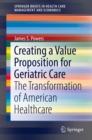 Image for Creating a Value Proposition for Geriatric Care: The Transformation of American Healthcare
