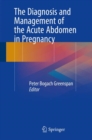 Image for The Diagnosis and Management of the Acute Abdomen in Pregnancy