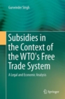 Image for Subsidies in the Context of the WTO&#39;s Free Trade System: A Legal and Economic Analysis