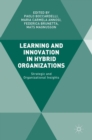 Image for Learning and innovation in hybrid organizations  : strategic and organizational insights