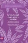 Image for Developing England&#39;s north  : the political economy of the northern powerhouse