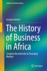 Image for The History of Business in Africa: Complex Discontinuity to Emerging Markets
