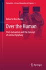 Image for Over the human: post-humanism and the concept of animal epiphany