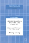 Image for Memory politics, identity and conflict: historical memory as a variable