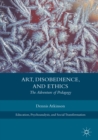 Image for Art, disobedience, and ethics: the adventure of pedagogy