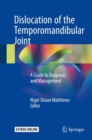 Image for Dislocation of the Temporomandibular Joint : A Guide to Diagnosis and Management