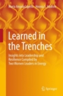 Image for Learned in the Trenches: Insights into Leadership and Resilience Compiled by Two Women Leaders in Energy