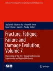Image for Fracture, Fatigue, Failure and Damage Evolution, Volume 7 : Proceedings of the 2017 Annual Conference on Experimental and Applied Mechanics