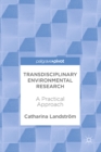 Image for Transdisciplinary environmental research: a practical approach : three converstions with Sarah Whatmore and Paul Whitehead, Eric Sarmiento and Mohammad Mortazavi-Naeini, Gemma Coxon and Charlotte Hitchmough