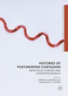 Image for Histories of post-mortem contagion  : infectious corpses and contested burials