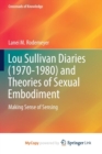 Image for Lou Sullivan Diaries (1970-1980) and Theories of Sexual Embodiment : Making Sense of Sensing
