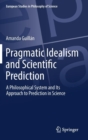 Image for Pragmatic Idealism and Scientific Prediction