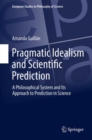Image for Pragmatic Idealism and Scientific Prediction: A Philosophical System and Its Approach to Prediction in Science : 8