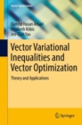 Image for Vector Variational Inequalities and Vector Optimization: Theory and Applications