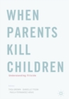 Image for When parents kill children: understanding filicide