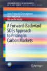 Image for A Forward-Backward SDEs Approach to Pricing in Carbon Markets.: (SpringerBriefs in Mathematics of Planet Earth)