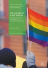 Image for The Making of a Gay Muslim : Religion, Sexuality and Identity in Malaysia and Britain