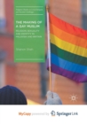 Image for The Making of a Gay Muslim : Religion, Sexuality and Identity in Malaysia and Britain