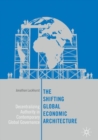 Image for The shifting global economic architecture  : decentralizing authority in contemporary global governance