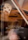 Image for International relations, music and diplomacy  : sounds and voices on the international stage