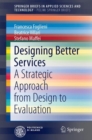 Image for Designing Better Services : A Strategic Approach from Design to Evaluation