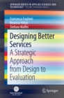 Image for Designing Better Services: A Strategic Approach from Design to Evaluation. (PoliMI SpringerBriefs)