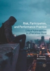 Image for Risk, participation, and performance practice  : critical vulnerabilities in a precarious world