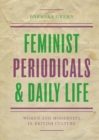 Image for Feminist periodicals and daily life: women and modernity in British culture