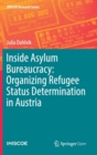 Image for Inside Asylum Bureaucracy: Organizing Refugee Status Determination in Austria