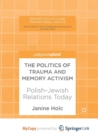 Image for The Politics of Trauma and Memory Activism : Polish-Jewish Relations Today