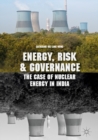 Image for Energy, risk and governance: the case of nuclear energy in India