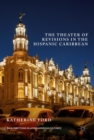 Image for The Theater of Revisions in the Hispanic Caribbean