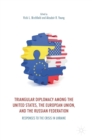 Image for Triangular diplomacy among the United States, the European Union, and the Russian Federation  : responses to the crisis in Ukraine