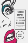 Image for Teaching graphic novels in the English classroom  : pedagogical possibilities of multimodal literacy engagement