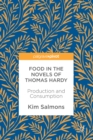 Image for Food in the Novels of Thomas Hardy: Production and Consumption