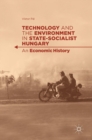 Image for Technology and the Environment in State-Socialist Hungary