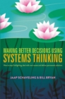Image for Making better decisions using systems thinking: how to stop firefighting, deal with root causes and deliver permanent solutions