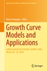 Image for Growth Curve Models and Applications: Indian Statistical Institute, Giridih, India, March 28-29, 2016