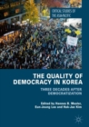 Image for The quality of democracy in Korea: three decades after democratization