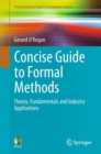 Image for Concise Guide to Formal Methods : Theory, Fundamentals and Industry Applications