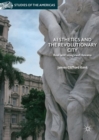 Image for Aesthetics and the revolutionary city: real and imagined Havana